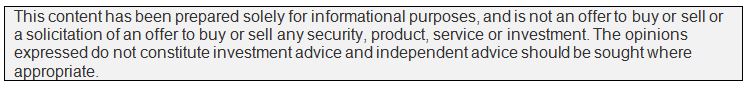 Disclaimer: This content has been prepared solely for informational purposes, and is not an offer to buy or sell or a solicitation of an offer to buy or sell any security, product, service or investment. The opinions expressed do not constitute investment advice and independent advice should be sought where appropriate.