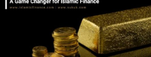 Gold Banking – A Game Changer for Islamic Finance